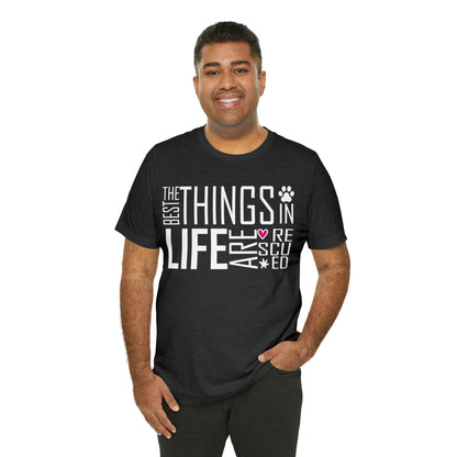 The Best Things In Life Are Rescued | Unisex T-Shirt