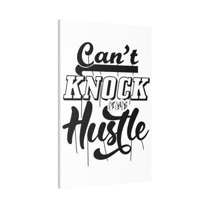 Can't Knock The Hustle | Stretched Canvas | Wall Art