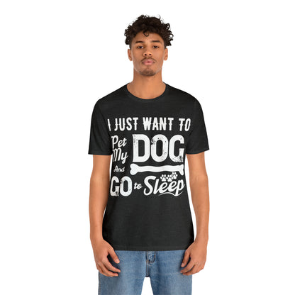 I Just Want To Pet My Dog And Go To Sleep | Unisex T-Shirt