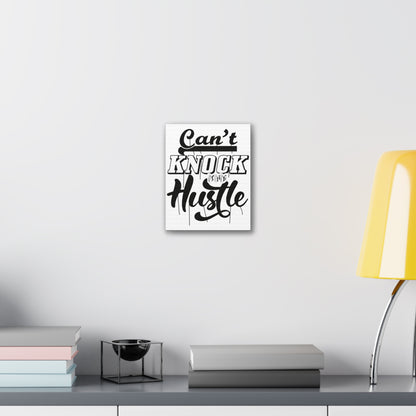 Can't Knock The Hustle | Stretched Canvas | Wall Art