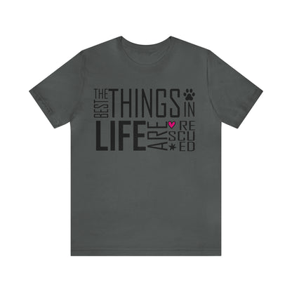 The Best Things In Life Are Rescued | Unisex T-Shirt