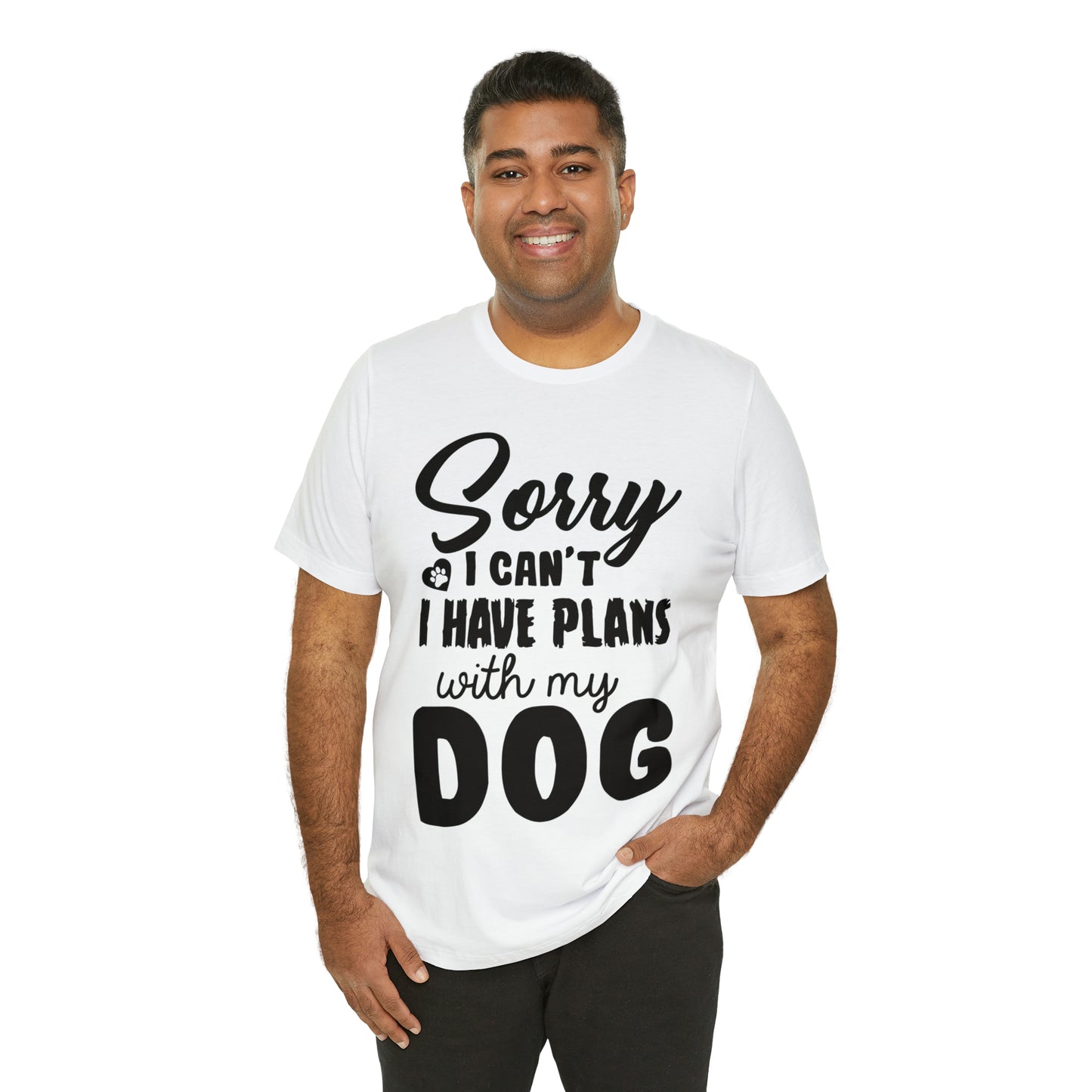 Sorry I Can't I Have Plans With My Dog | Unisex T-Shirt