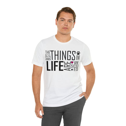 The Best Things In Life Are Rescued | Unisex T-Shirt