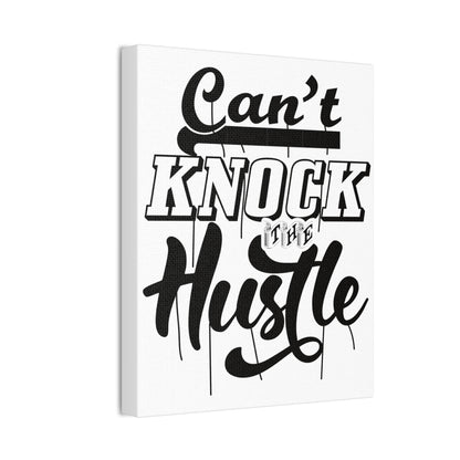 Can't Knock The Hustle | Stretched Canvas | Wall Art