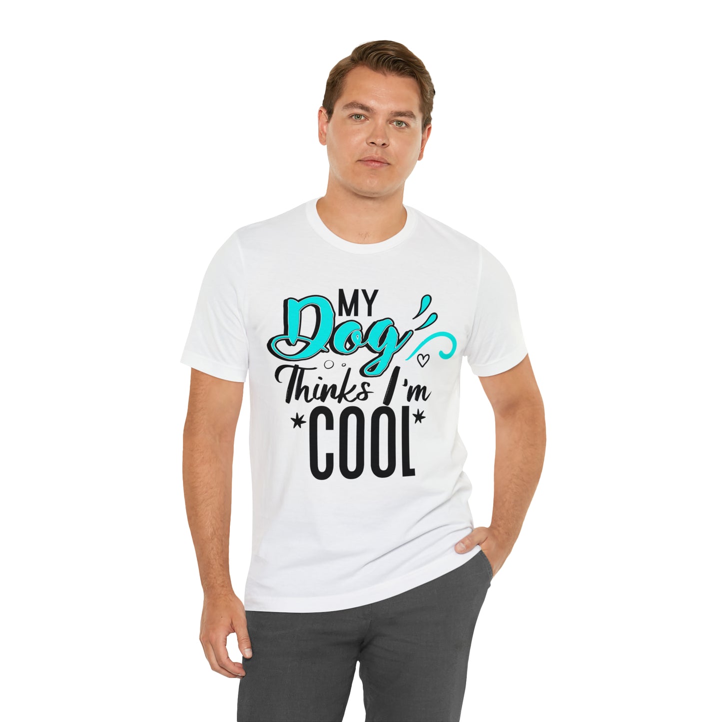 My Dog Thinks I'm Cool | Unisex T-Shirt