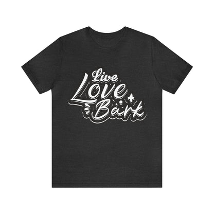 Live Love Bark | Unisex T-Shirt