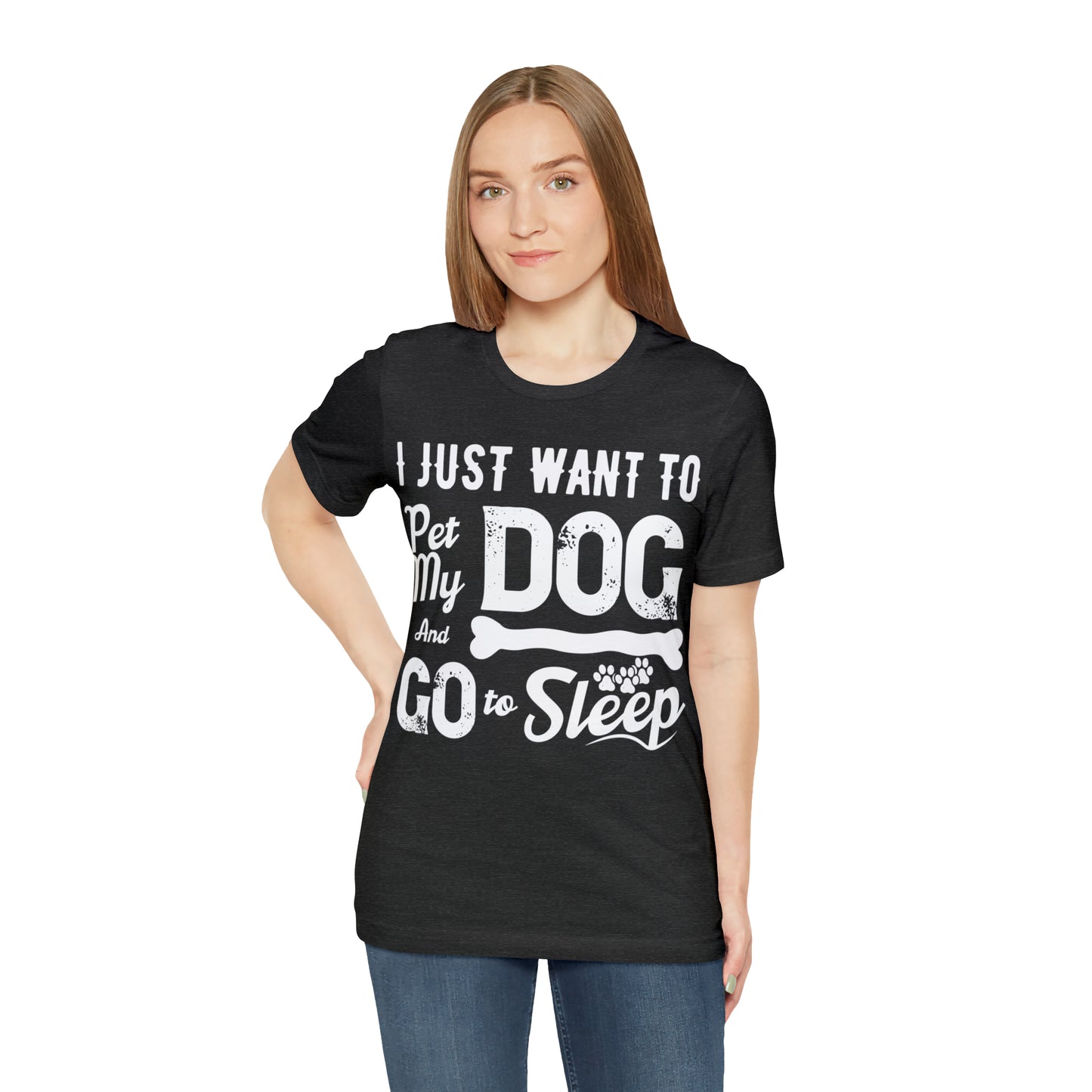 I Just Want To Pet My Dog And Go To Sleep | Unisex T-Shirt