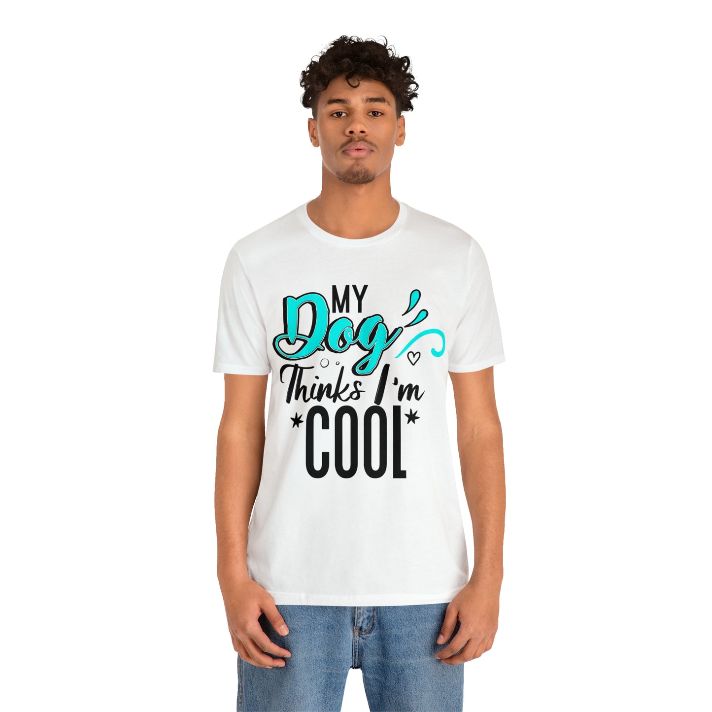 My Dog Thinks I'm Cool | Unisex T-Shirt