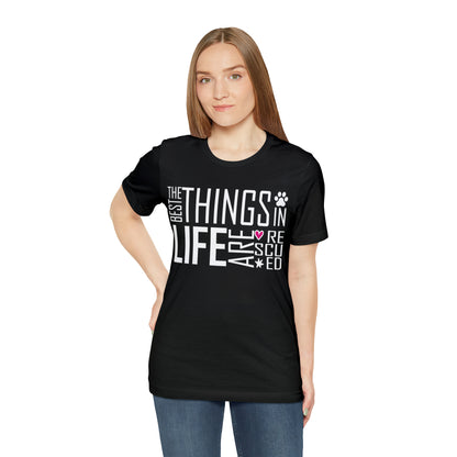 The Best Things In Life Are Rescued | Unisex T-Shirt