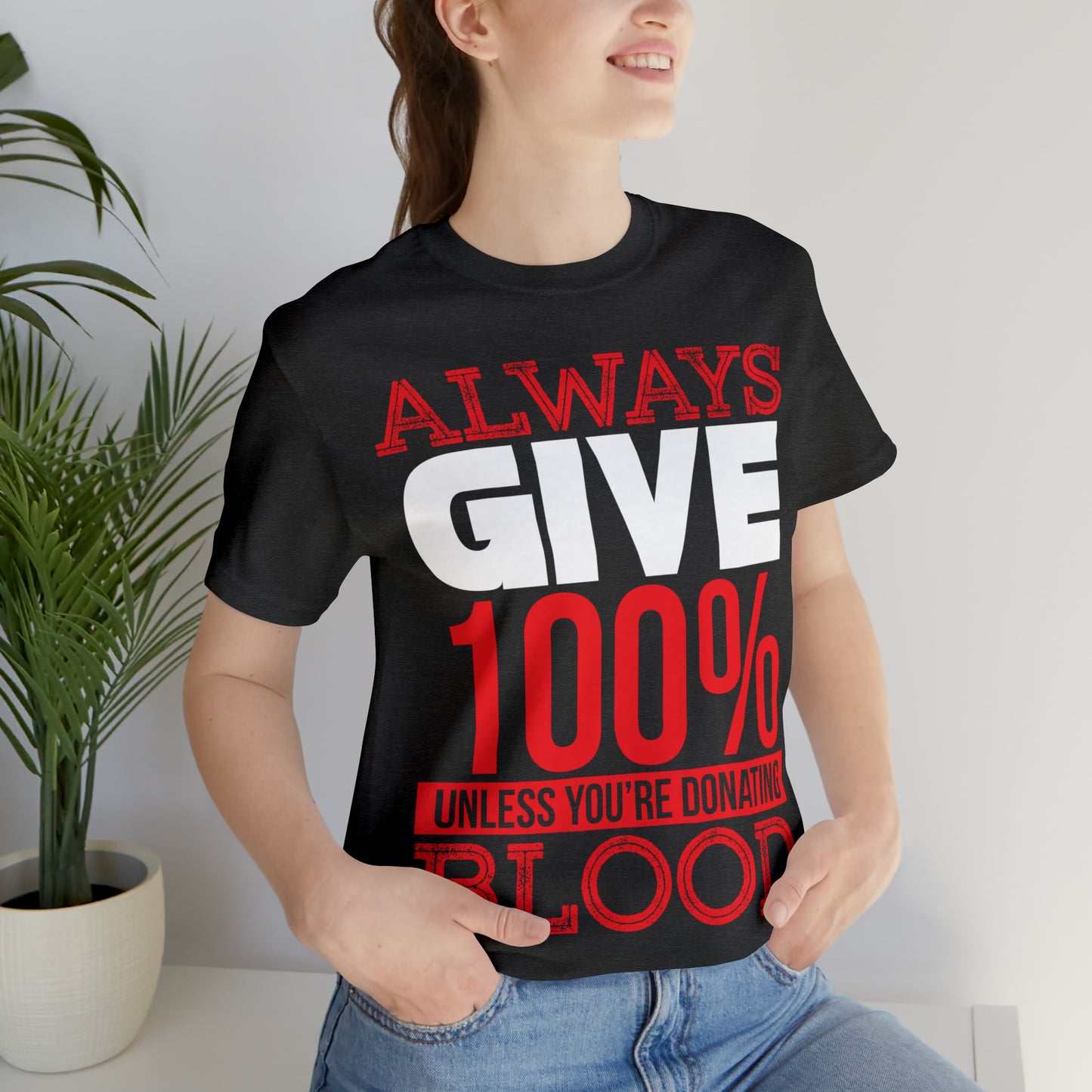 Always Give 100% Except When Giving Blood