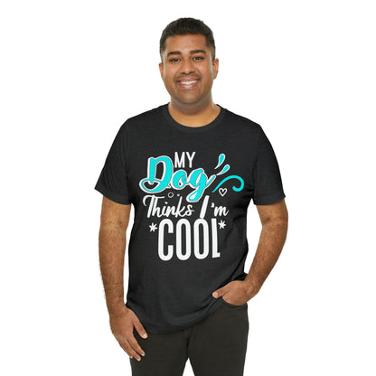 My Dog Thinks I'm Cool | Unisex T-Shirt