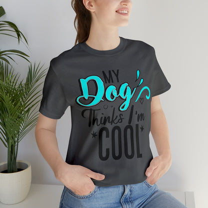 My Dog Thinks I'm Cool | Unisex T-Shirt