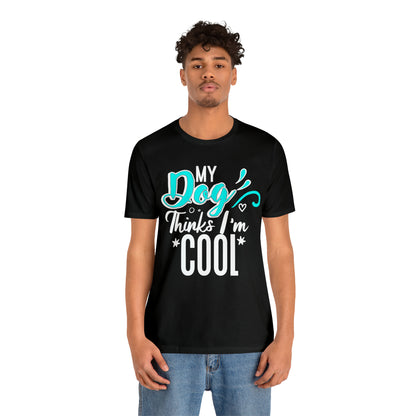 My Dog Thinks I'm Cool | Unisex T-Shirt