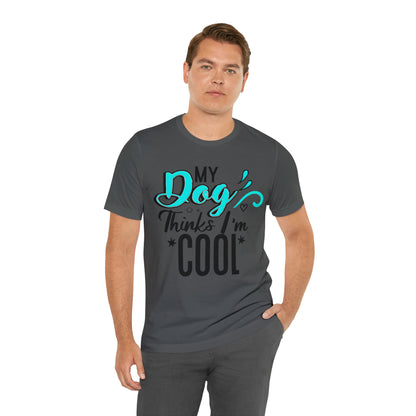 My Dog Thinks I'm Cool | Unisex T-Shirt