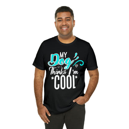 My Dog Thinks I'm Cool | Unisex T-Shirt