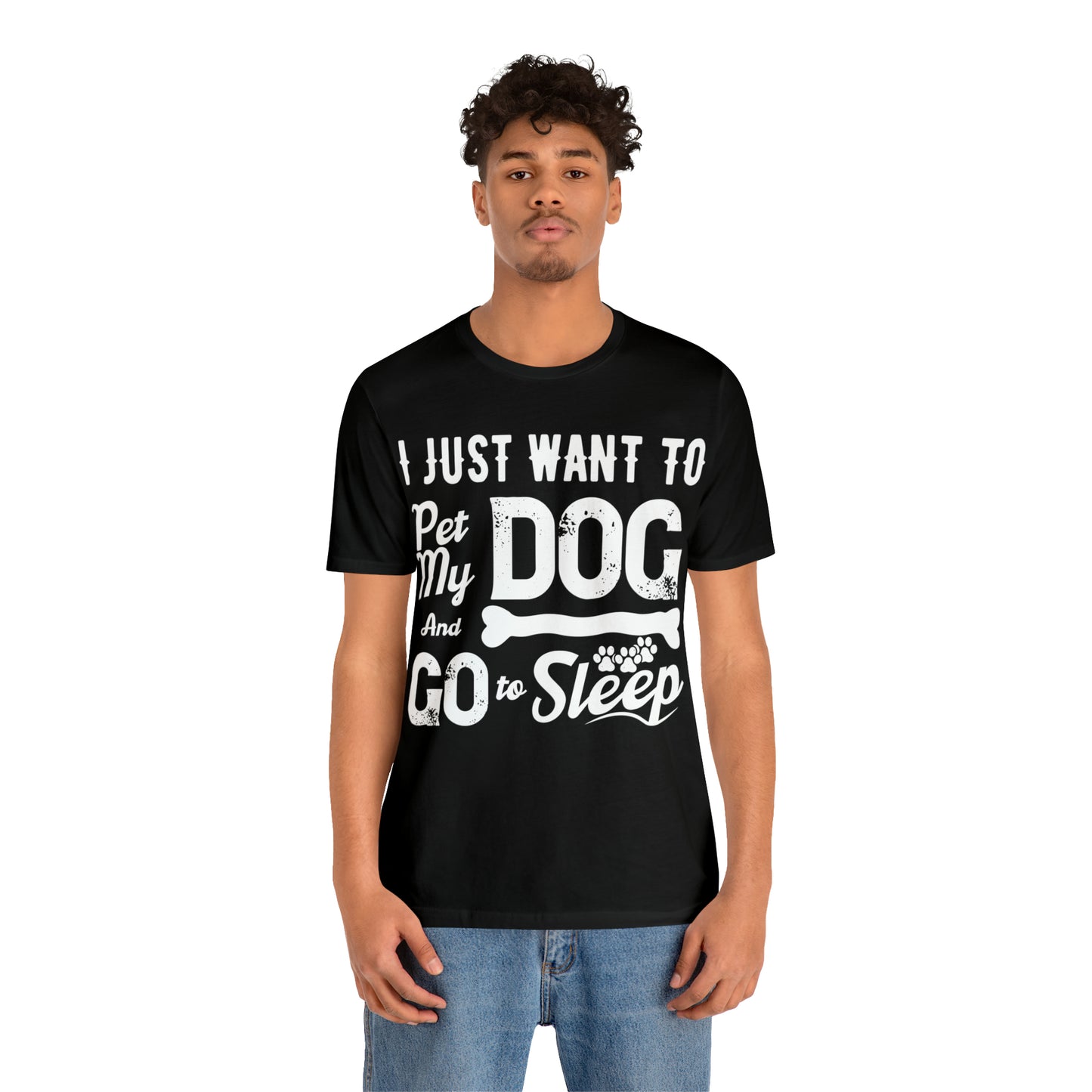 I Just Want To Pet My Dog And Go To Sleep | Unisex T-Shirt