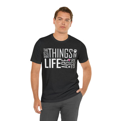 The Best Things In Life Are Rescued | Unisex T-Shirt