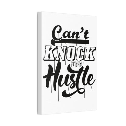 Can't Knock The Hustle | Stretched Canvas | Wall Art