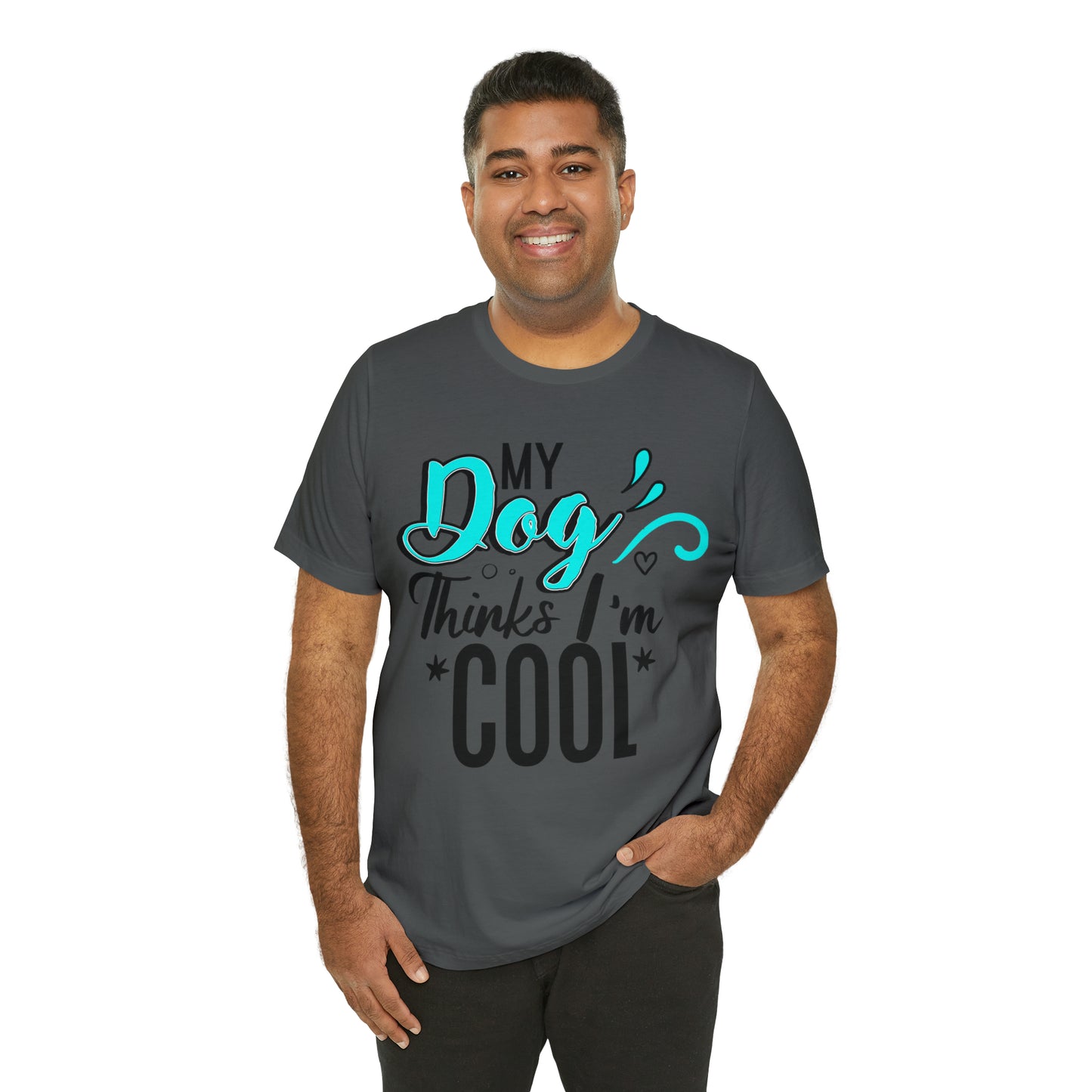 My Dog Thinks I'm Cool | Unisex T-Shirt