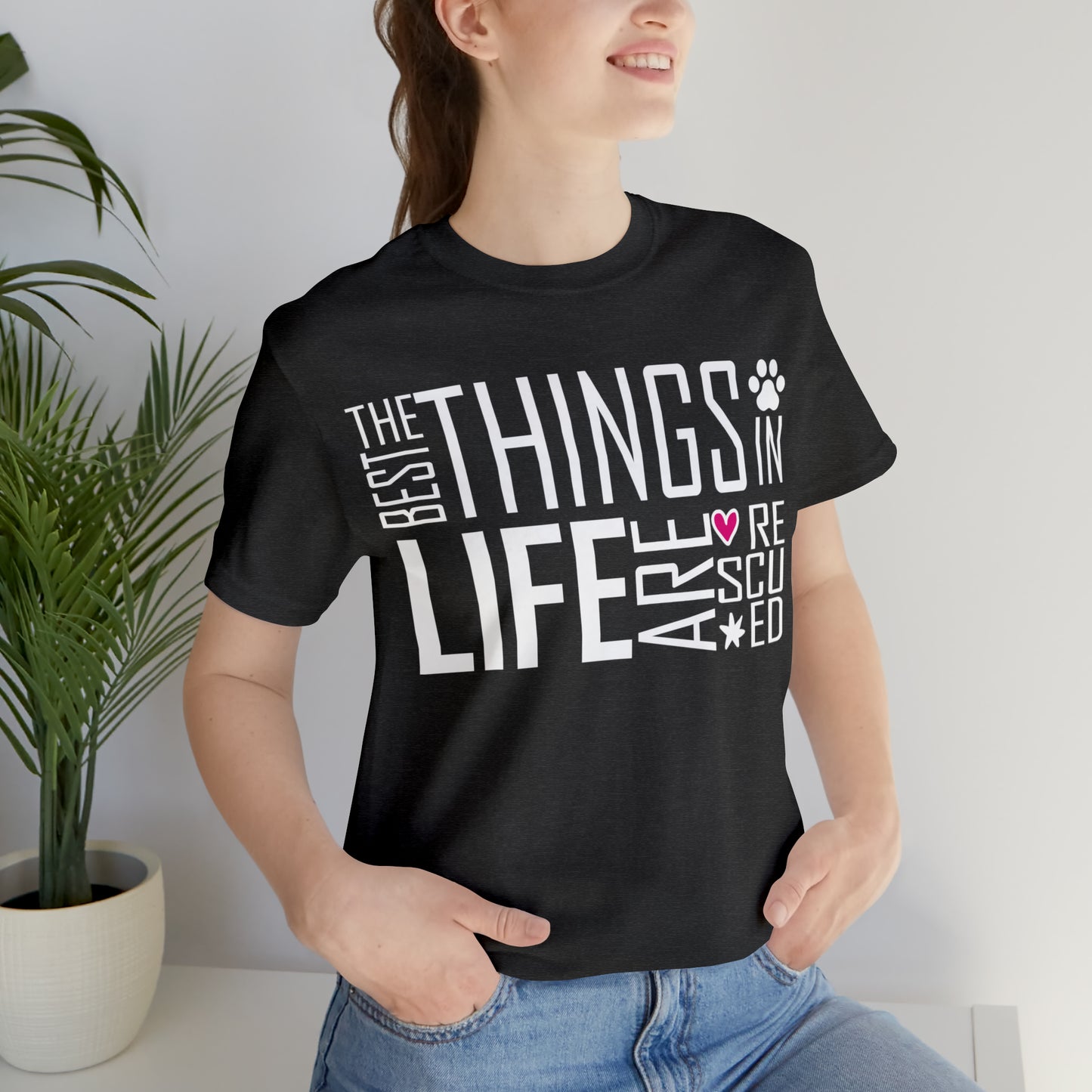 The Best Things In Life Are Rescued | Unisex T-Shirt