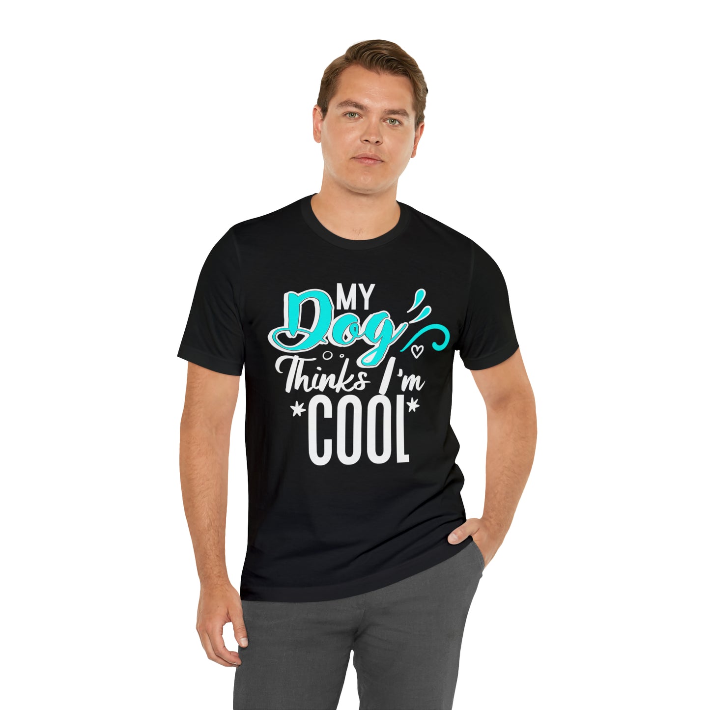 My Dog Thinks I'm Cool | Unisex T-Shirt