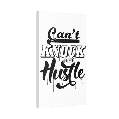 Can't Knock The Hustle | Stretched Canvas | Wall Art