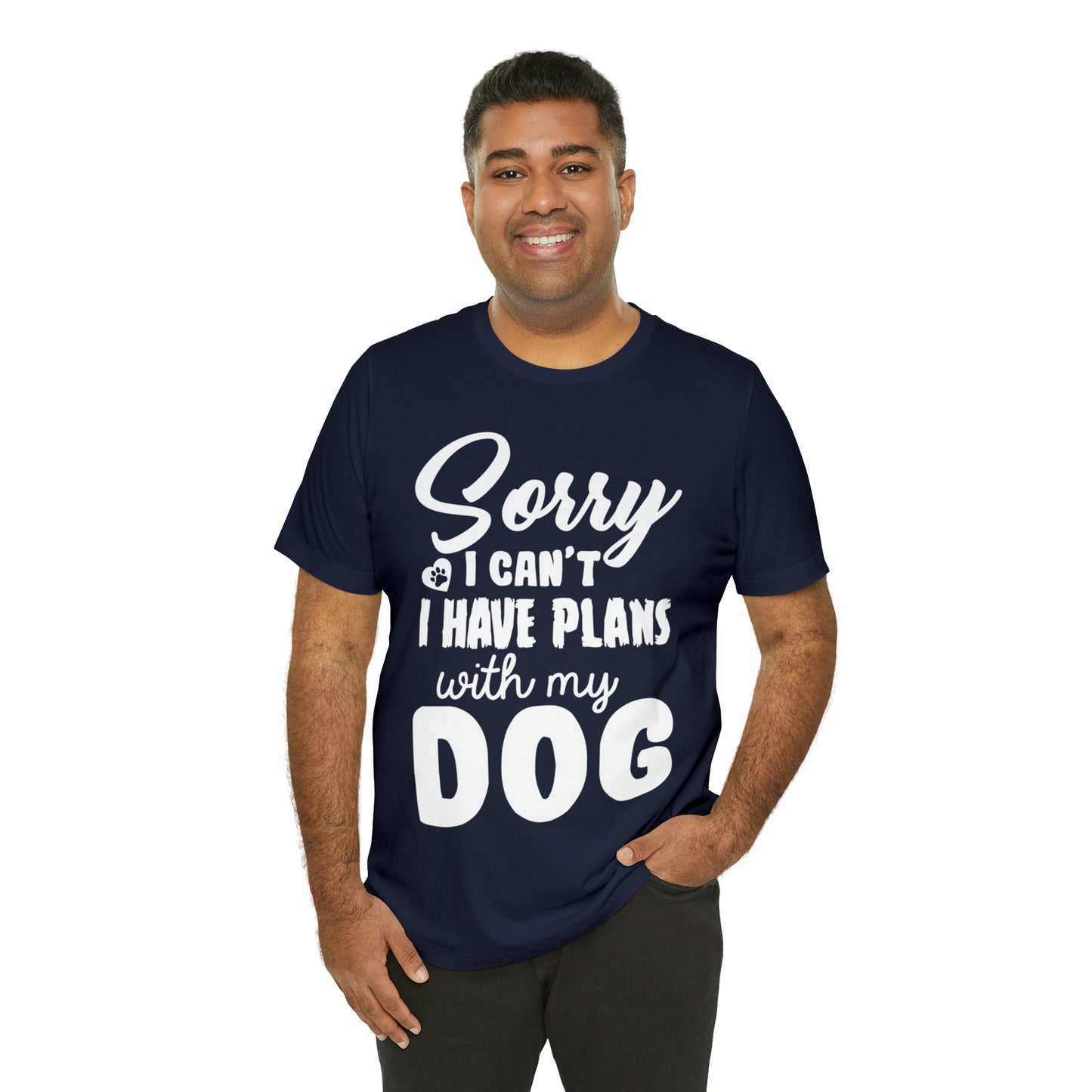 Sorry I Can't I Have Plans With My Dog | Unisex T-Shirt