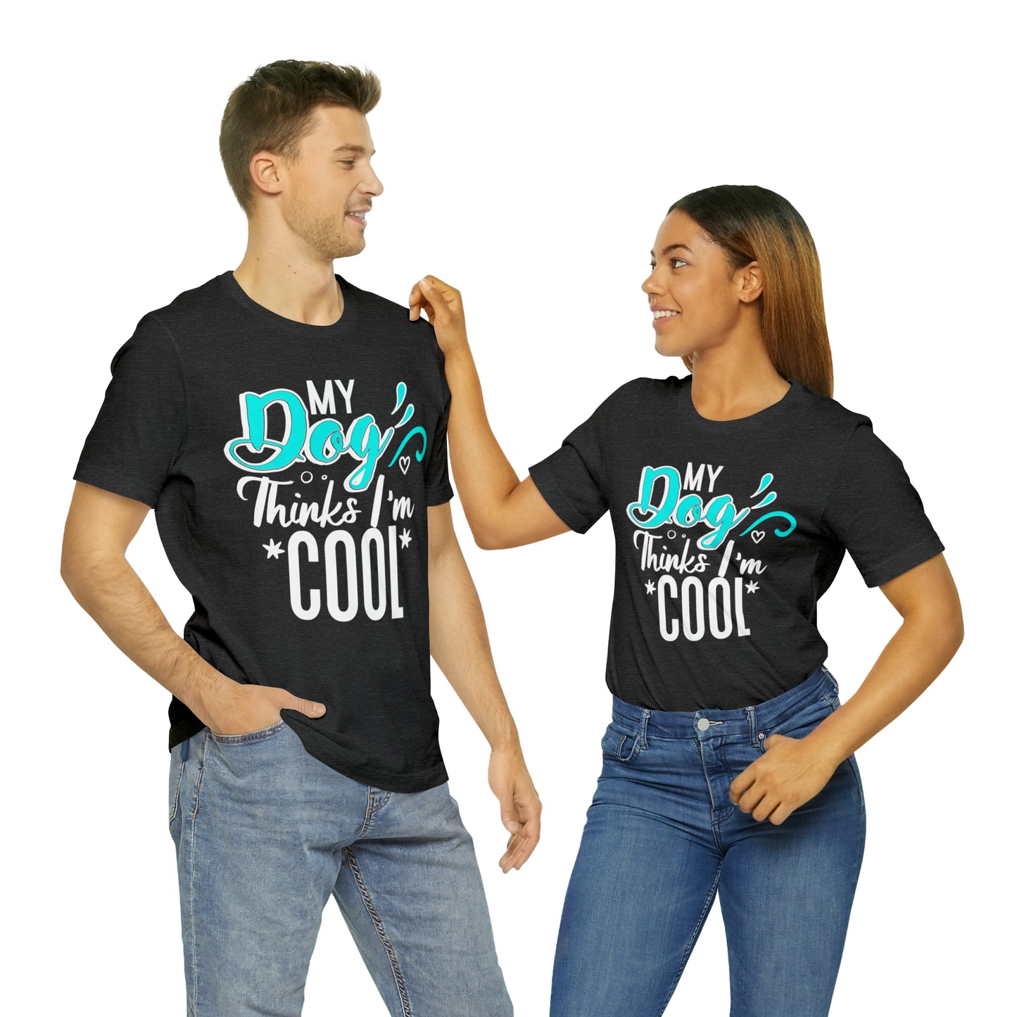 My Dog Thinks I'm Cool | Unisex T-Shirt