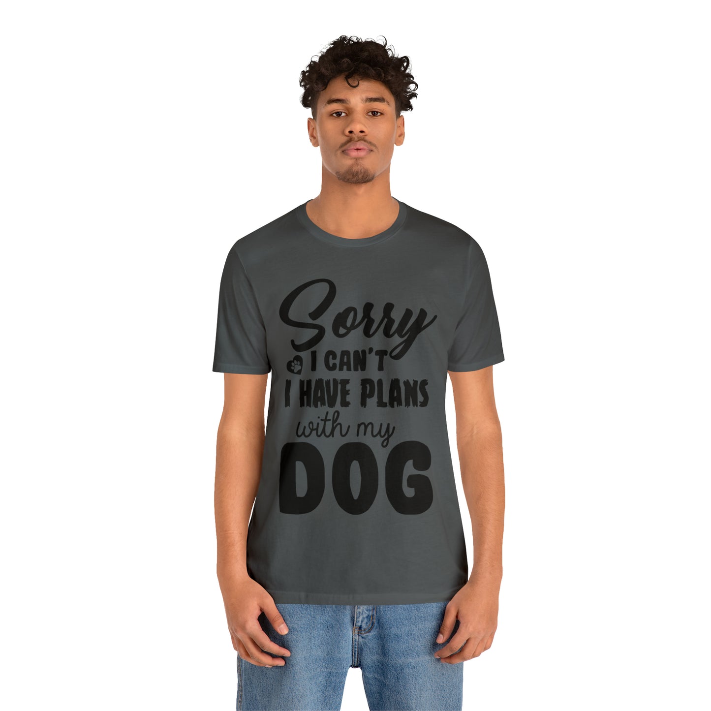 Sorry I Can't I Have Plans With My Dog | Unisex T-Shirt