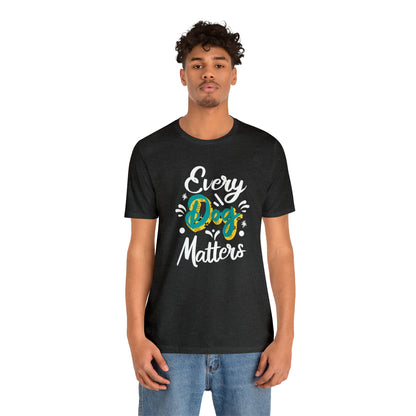 Every Dog Matters | Unisex T-Shirt