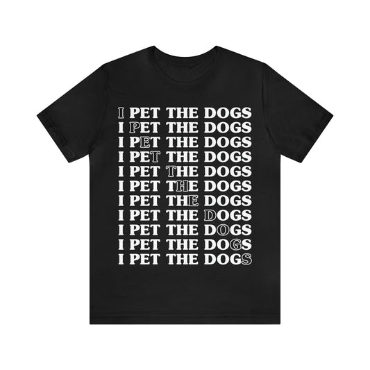 I Pet The Dogs | Unisex T-Shirt