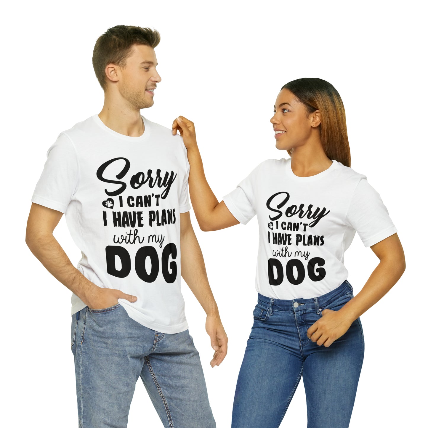 Sorry I Can't I Have Plans With My Dog | Unisex T-Shirt