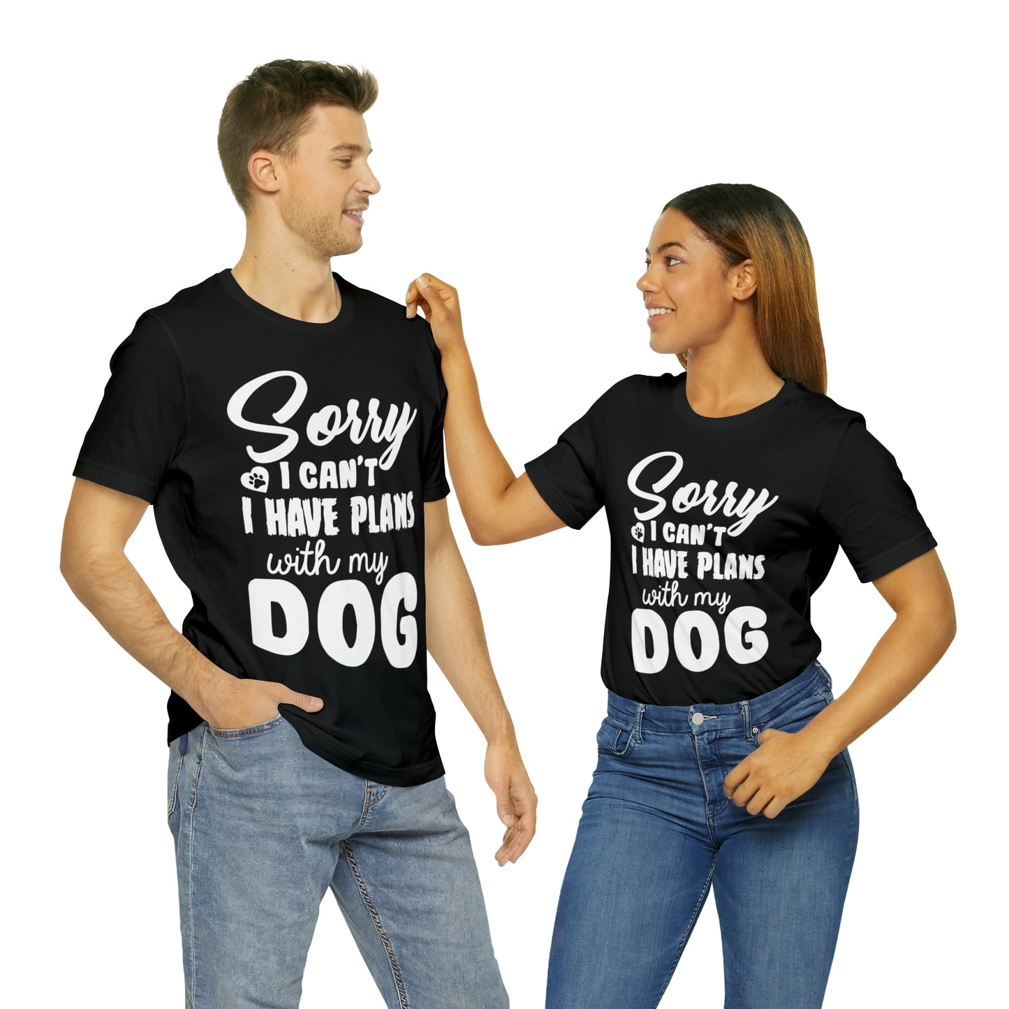 Sorry I Can't I Have Plans With My Dog | Unisex T-Shirt