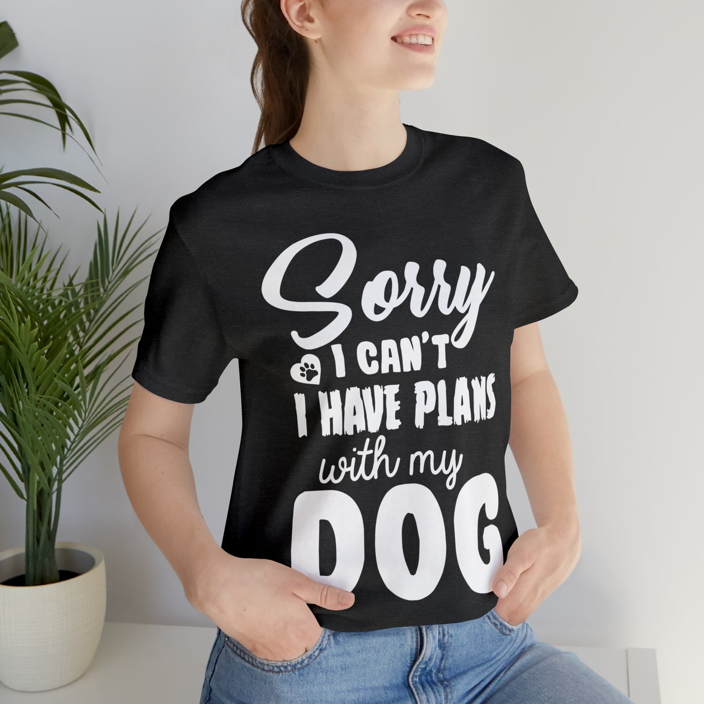 Sorry I Can't I Have Plans With My Dog | Unisex T-Shirt