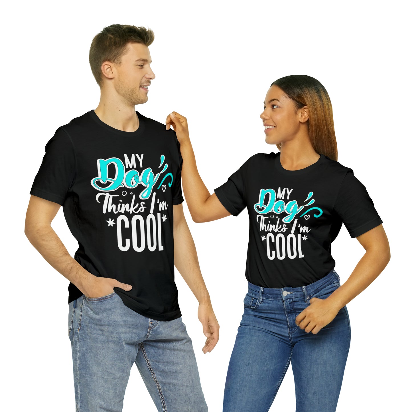 My Dog Thinks I'm Cool | Unisex T-Shirt