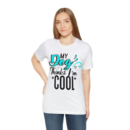 My Dog Thinks I'm Cool | Unisex T-Shirt