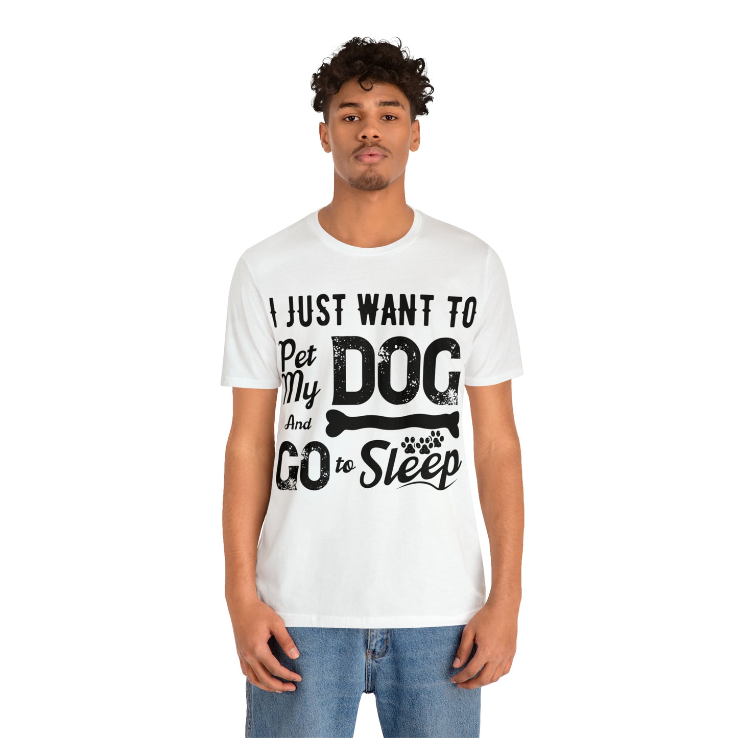 I Just Want To Pet My Dog And Go To Sleep | Unisex T-Shirt