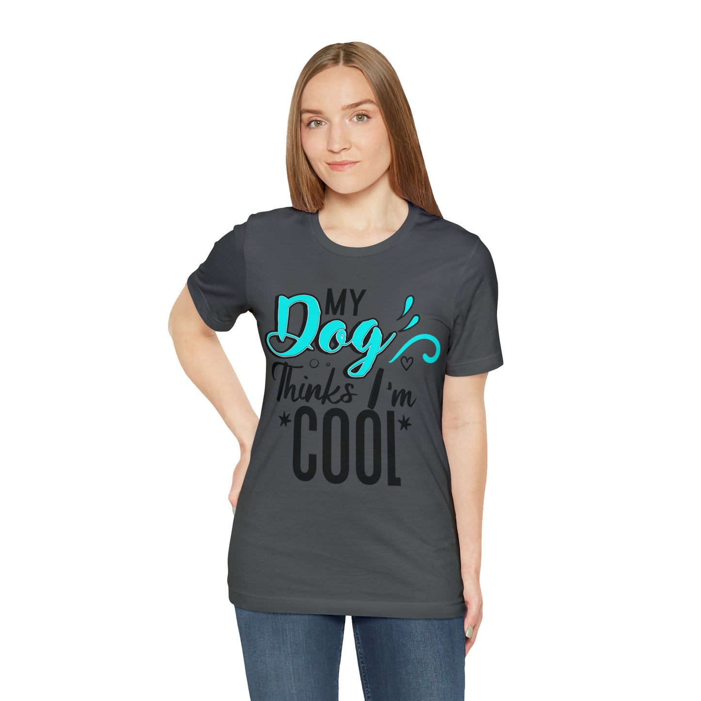 My Dog Thinks I'm Cool | Unisex T-Shirt