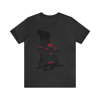 Life Is Better With A Dog Silhouette | Unisex T-Shirt