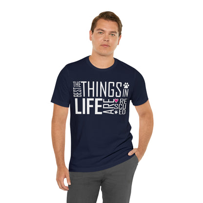 The Best Things In Life Are Rescued | Unisex T-Shirt