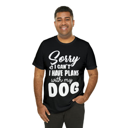 Sorry I Can't I Have Plans With My Dog | Unisex T-Shirt