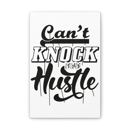 Can't Knock The Hustle | Stretched Canvas | Wall Art