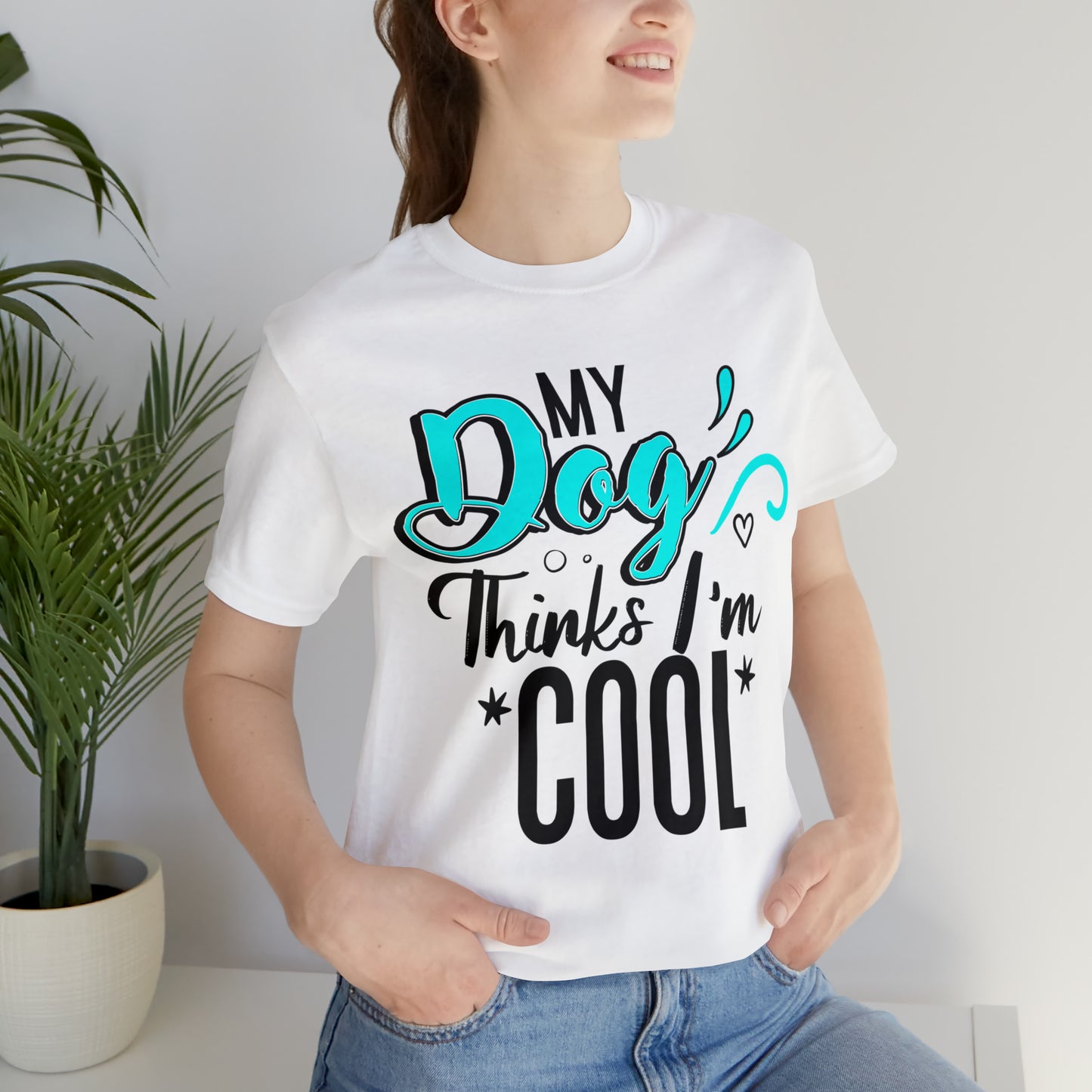 My Dog Thinks I'm Cool | Unisex T-Shirt