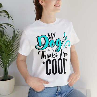 My Dog Thinks I'm Cool | Unisex T-Shirt