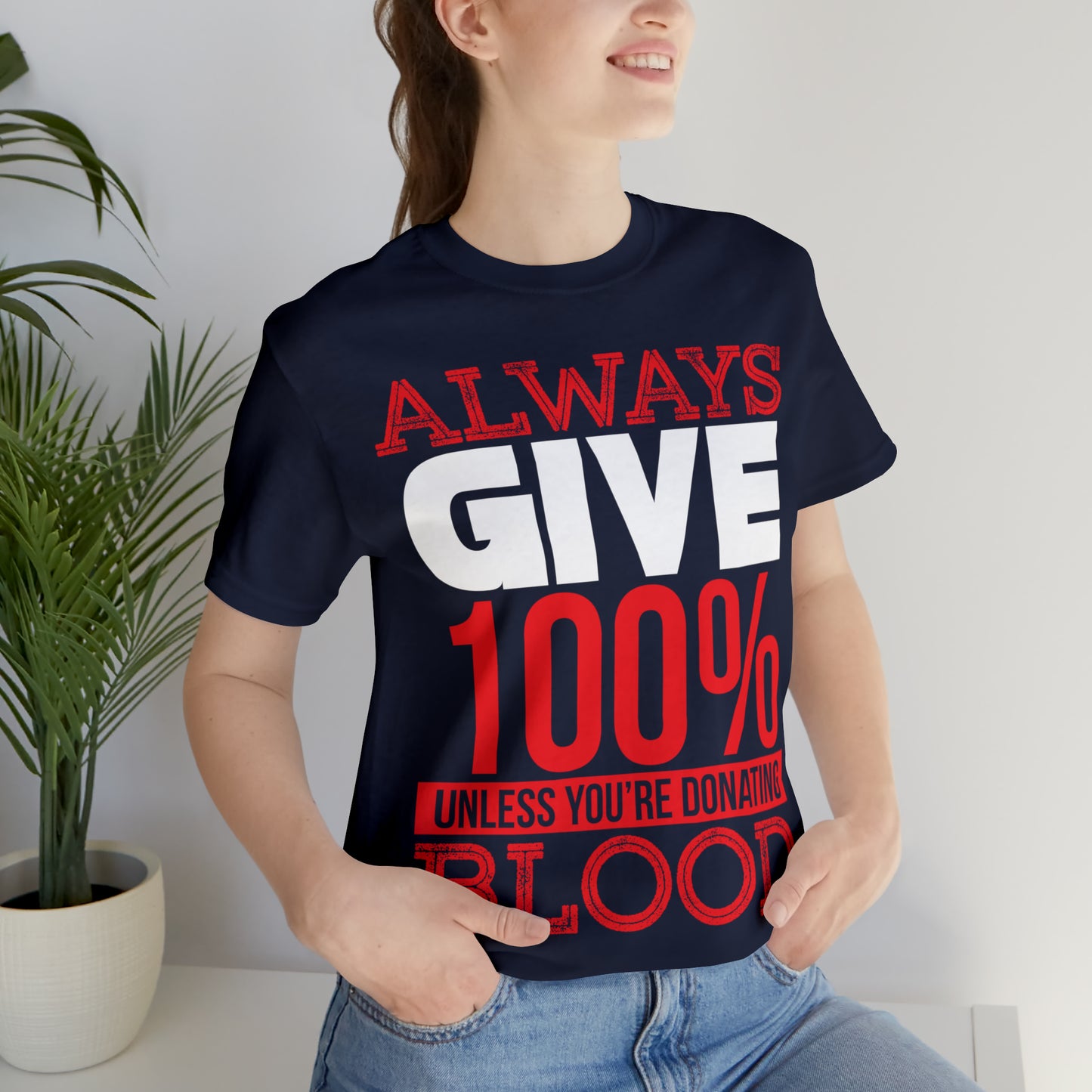 Always Give 100% Except When Giving Blood