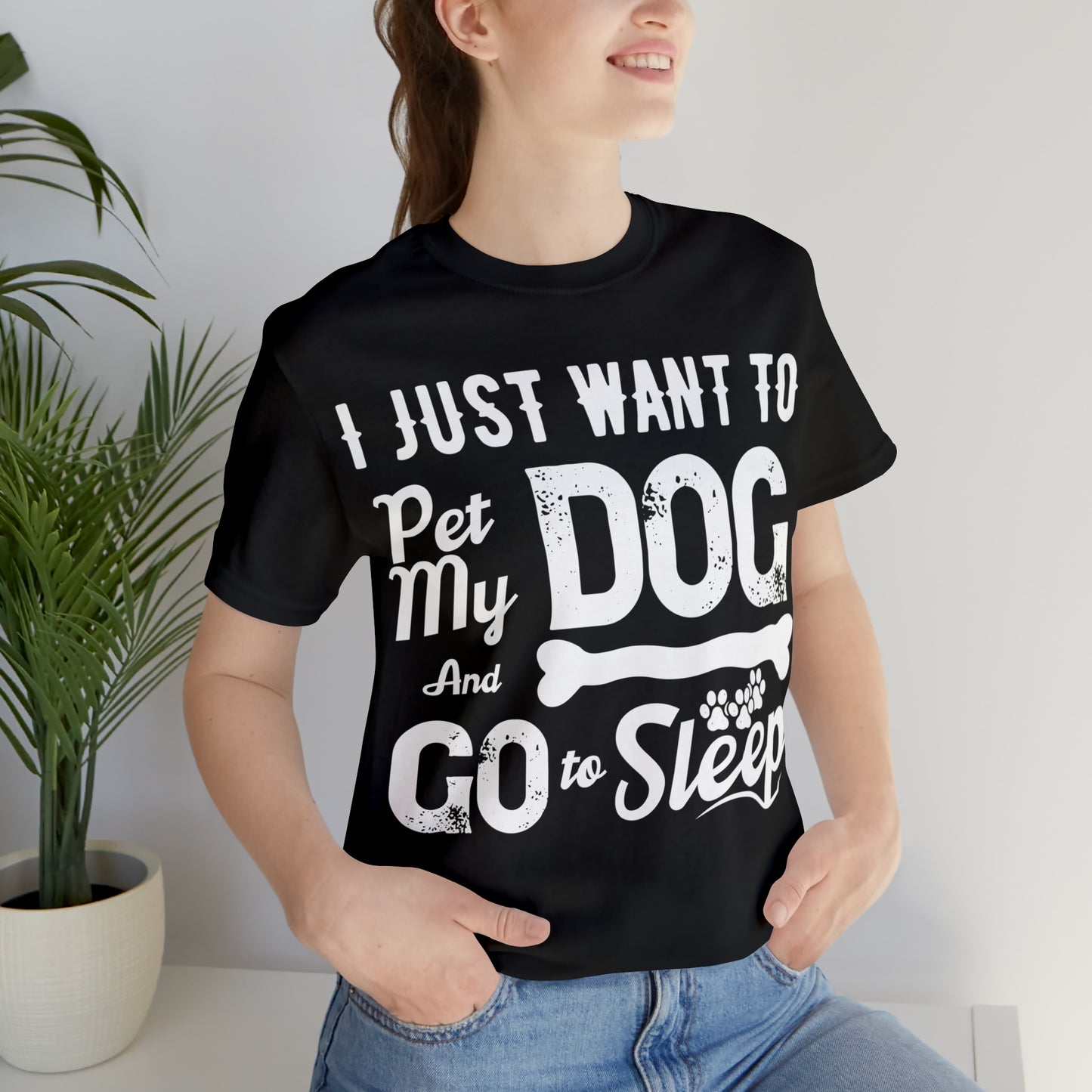 I Just Want To Pet My Dog And Go To Sleep | Unisex T-Shirt