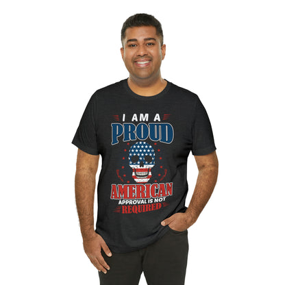 I am a Proud American, No Approval Required