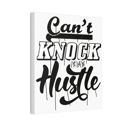 Can't Knock The Hustle | Stretched Canvas | Wall Art