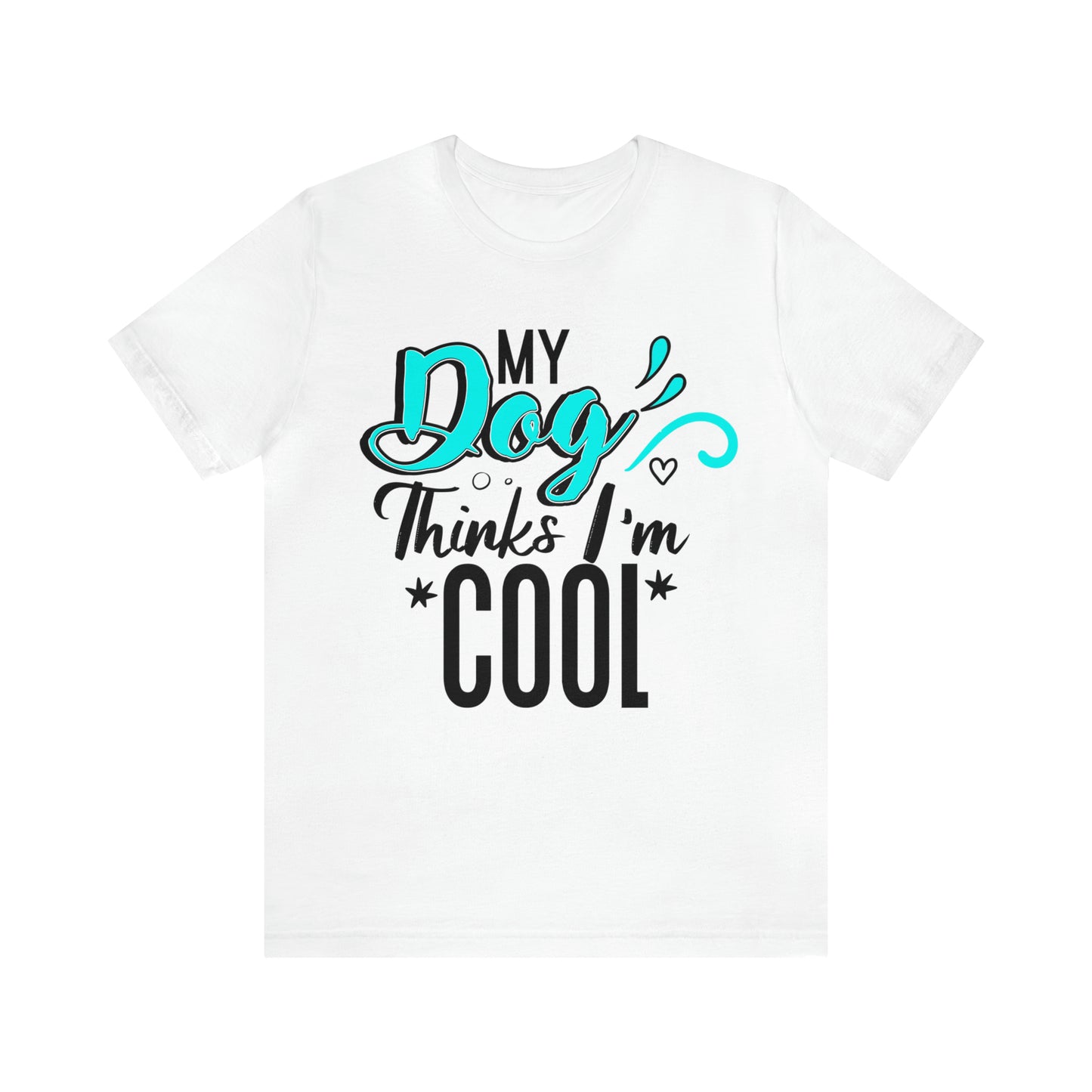 My Dog Thinks I'm Cool | Unisex T-Shirt