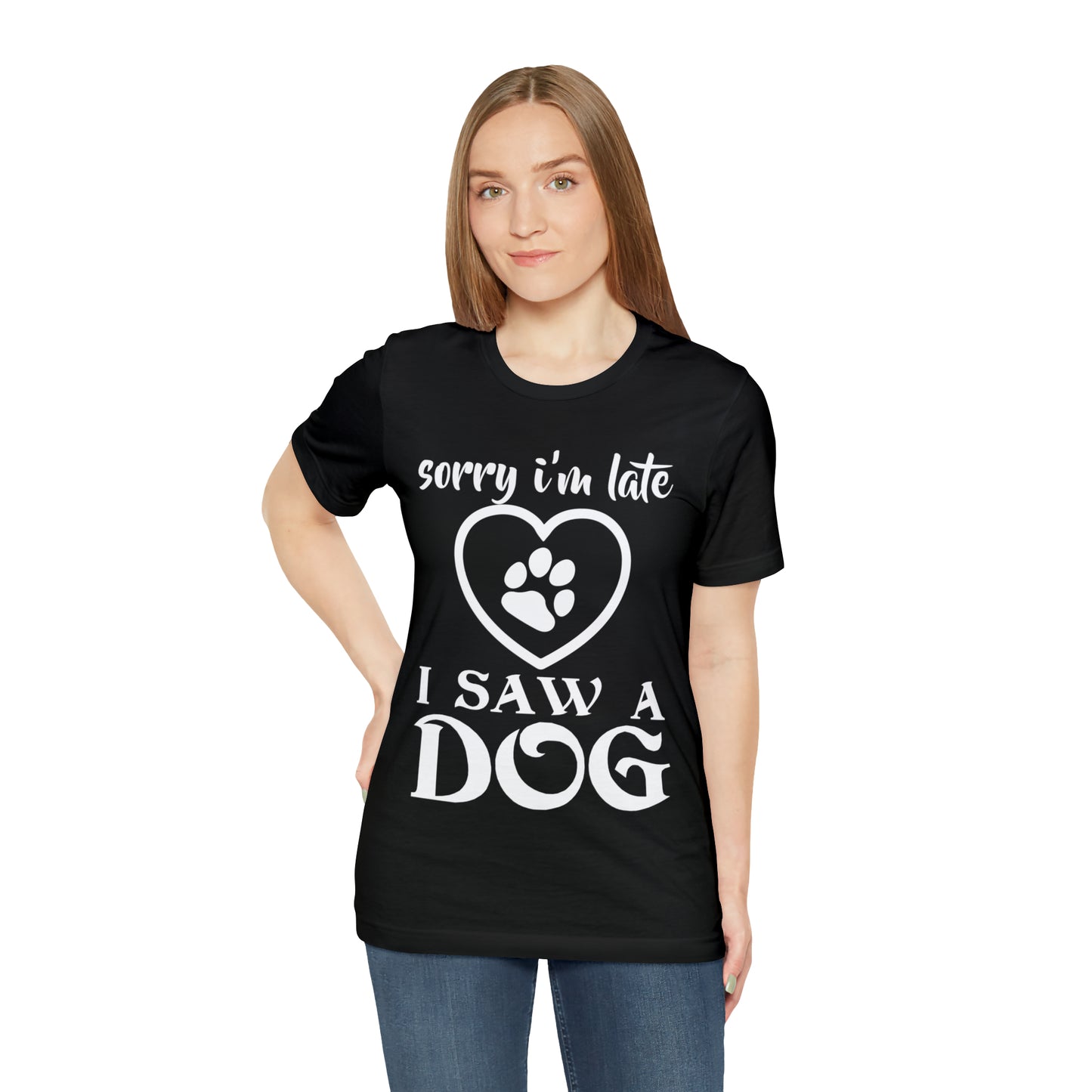 Sorry I'm Late I Saw a Dog | Unisex T-Shirt